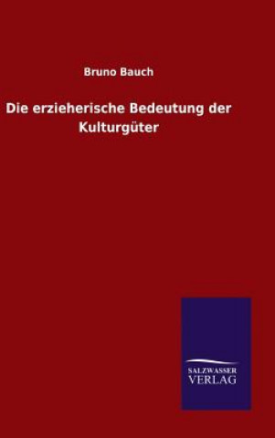 Książka Die erzieherische Bedeutung der Kulturguter Bruno Bauch