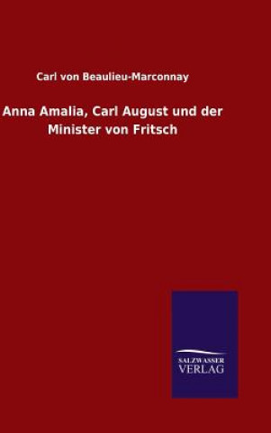 Könyv Anna Amalia, Carl August und der Minister von Fritsch Carl Von Beaulieu-Marconnay