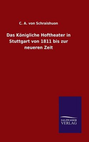 Kniha Koenigliche Hoftheater in Stuttgart von 1811 bis zur neueren Zeit C a Von Schraishuon