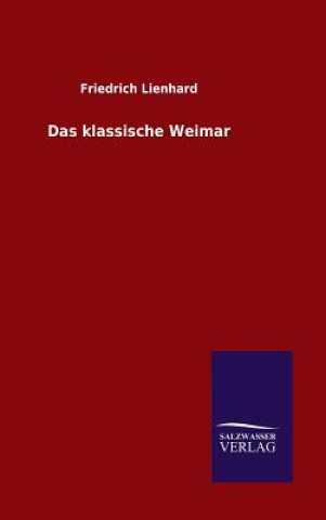 Livre Das klassische Weimar Friedrich Lienhard