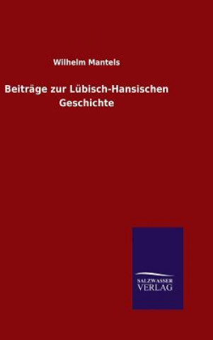 Kniha Beitrage zur Lubisch-Hansischen Geschichte Wilhelm Mantels