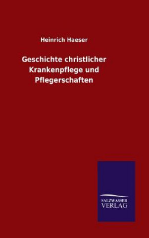 Buch Geschichte christlicher Krankenpflege und Pflegerschaften Heinrich Haeser