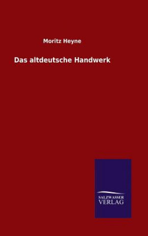 Kniha Das altdeutsche Handwerk Moritz Heyne
