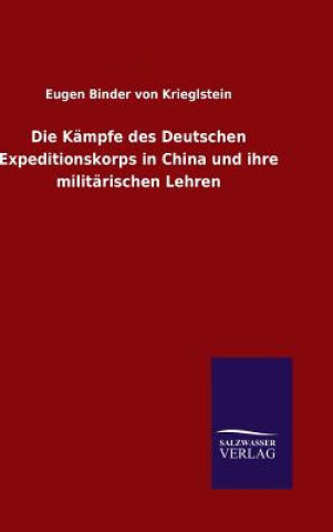 Könyv Die Kampfe des Deutschen Expeditionskorps in China und ihre militarischen Lehren Eugen Binder Von Krieglstein