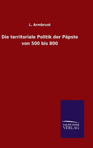 Libro territoriale Politik der Papste von 500 bis 800 L Armbrust