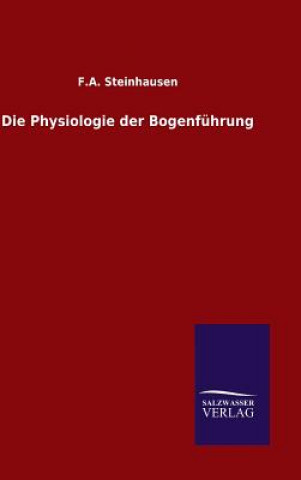 Kniha Die Physiologie der Bogenfuhrung F a Steinhausen