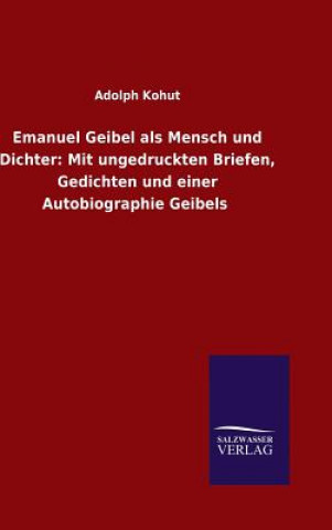 Könyv Emanuel Geibel als Mensch und Dichter Adolph Kohut