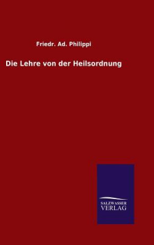 Könyv Die Lehre von der Heilsordnung Friedr Ad Philippi