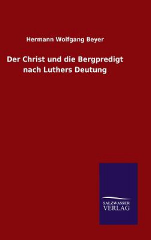 Kniha Christ und die Bergpredigt nach Luthers Deutung Hermann Wolfgang Beyer