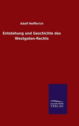 Książka Entstehung und Geschichte des Westgoten-Rechts Adolf Helfferich