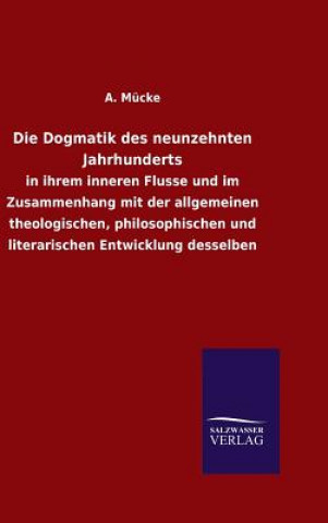 Kniha Die Dogmatik des neunzehnten Jahrhunderts A Mucke