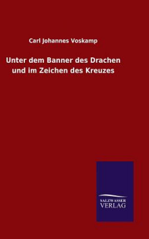 Книга Unter dem Banner des Drachen und im Zeichen des Kreuzes Carl Johannes Voskamp