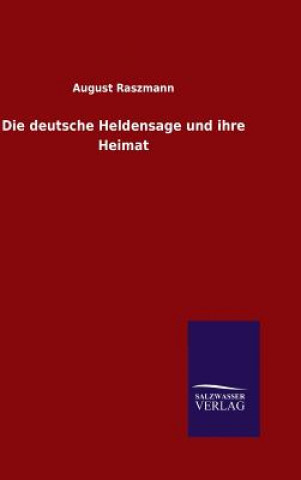 Книга Die deutsche Heldensage und ihre Heimat August Raszmann