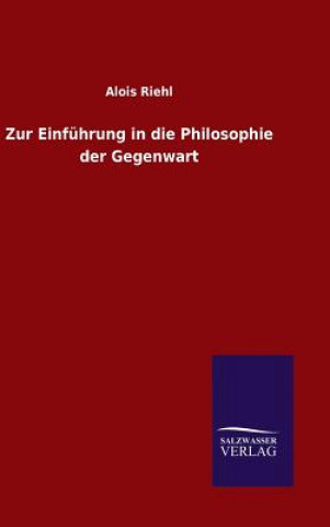 Könyv Zur Einfuhrung in die Philosophie der Gegenwart Alois Riehl