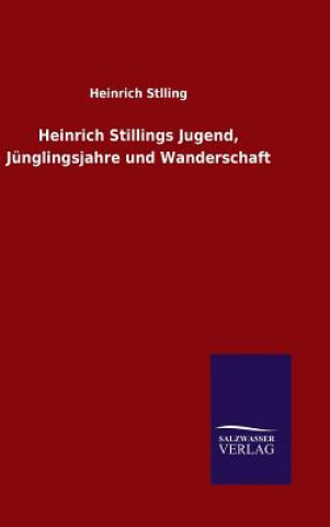Könyv Heinrich Stillings Jugend, Junglingsjahre und Wanderschaft Heinrich Stlling