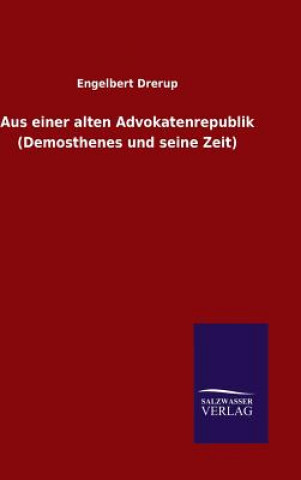 Book Aus einer alten Advokatenrepublik (Demosthenes und seine Zeit) Engelbert Drerup