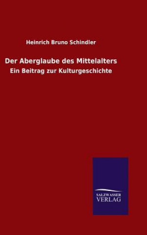 Carte Der Aberglaube des Mittelalters Heinrich Bruno Schindler