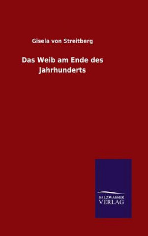 Kniha Das Weib am Ende des Jahrhunderts Gisela Von Streitberg