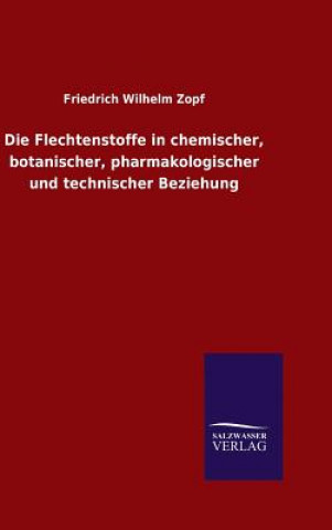 Knjiga Flechtenstoffe in chemischer, botanischer, pharmakologischer und technischer Beziehung Friedrich Wilhelm Zopf