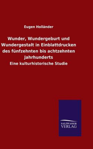 Βιβλίο Wunder, Wundergeburt und Wundergestalt in Einblattdrucken des funfzehnten bis achtzehnten Jahrhunderts Eugen Hollander