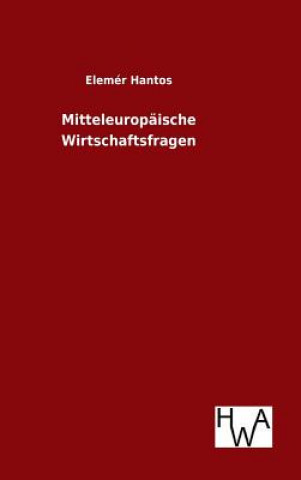 Kniha Mitteleuropaische Wirtschaftsfragen Elemer Hantos