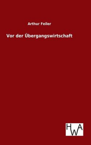 Книга Vor der UEbergangswirtschaft Arthur Feiler