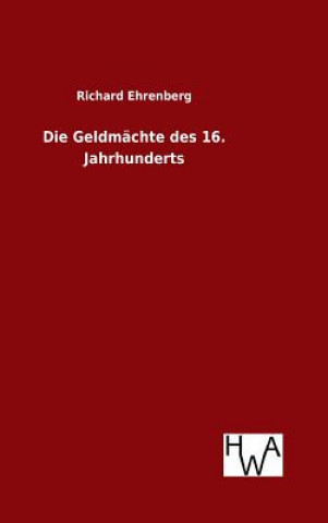 Kniha Geldmachte des 16. Jahrhunderts Richard Ehrenberg