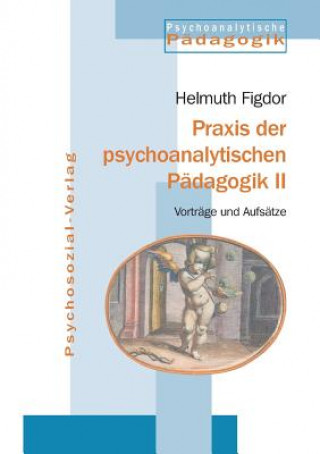 Kniha Praxis der psychoanalytischen Padagogik II Helmuth Figdor