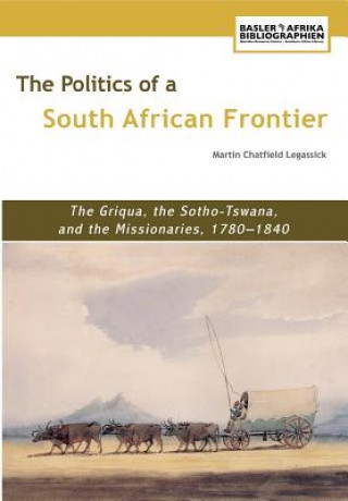 Książka Politics of a South African Frontier Martin Chatfield Legassick