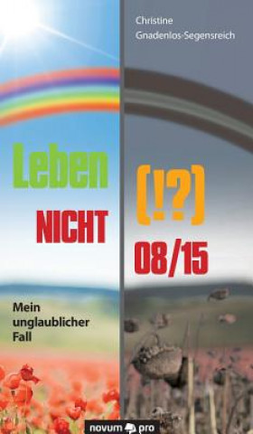 Kniha Leben (!?) NICHT 08/15 Christine Gnadenlos-Segensreich