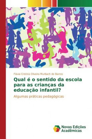 Książka Qual e o sentido da escola para as criancas da educacao infantil? Oliveira Murbach De Barros Flavia Crist