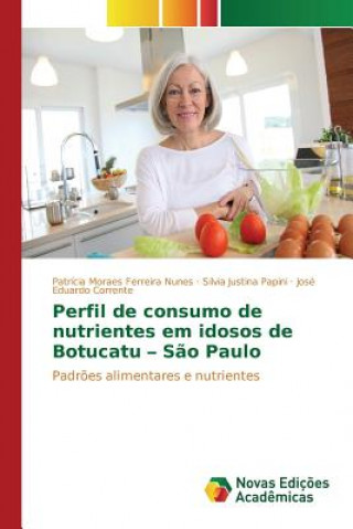 Könyv Perfil de consumo de nutrientes em idosos de Botucatu - Sao Paulo Moraes Ferreira Nunes Patricia