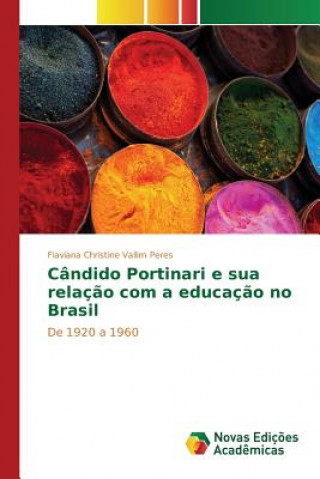Könyv Candido Portinari e sua relacao com a educacao no Brasil Vallim Peres Flaviana Christine