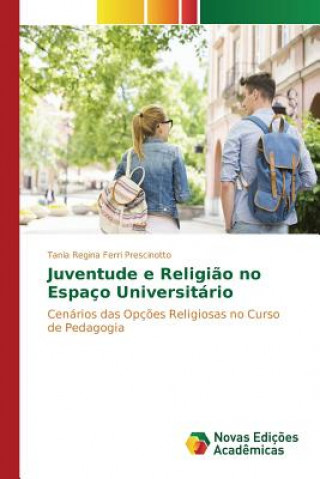 Kniha Juventude e Religiao no Espaco Universitario Prescinotto Tania Regina Ferri