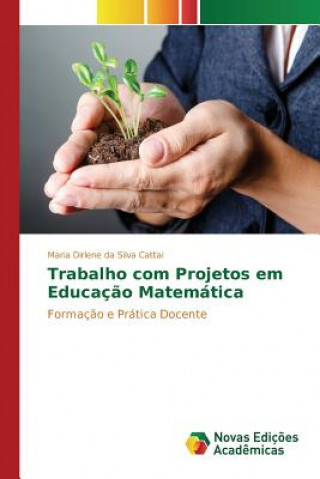 Książka Trabalho com Projetos em Educacao Matematica Da Silva Cattai Maria Dirlene