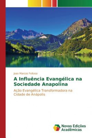 Libro Influencia Evangelica na Sociedade Anapolina Feitosa Joao Marcos