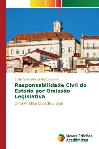 Książka Responsabilidade Civil do Estado por Omissao Legislativa Furlanetto De Mattos Cunha Stella