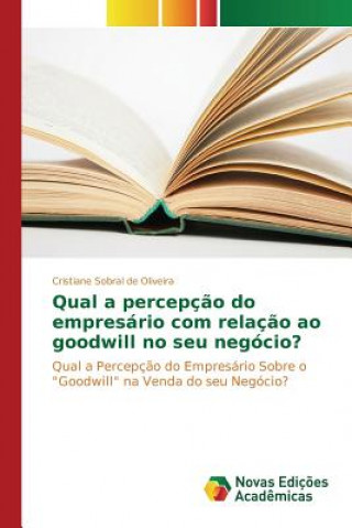 Книга Qual a percepcao do empresario com relacao ao goodwill no seu negocio? Sobral De Oliveira Cristiane