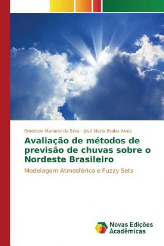 Könyv Avaliacao de metodos de previsao de chuvas sobre o Nordeste Brasileiro Da Silva Emerson Mariano