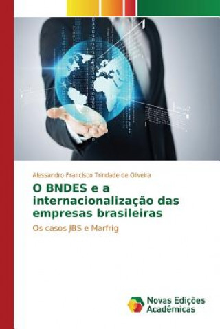 Book O BNDES e a internacionalizacao das empresas brasileiras Trindade De Oliveira Alessandro Francisc