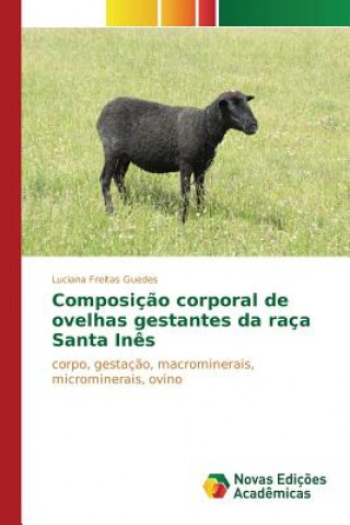 Kniha Composicao corporal de ovelhas gestantes da raca Santa Ines Freitas Guedes Luciana