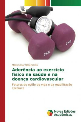 Kniha Aderencia ao exercicio fisico na saude e na doenca cardiovascular Nascimento Mario Cesar