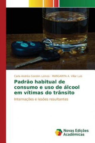 Kniha Padrao habitual de consumo e uso de alcool em vitimas do transito Gondim Lemos Carla Andrea