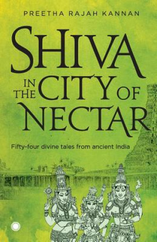 Kniha Shiva in the City of Nectar Preetha Rajah Kannan