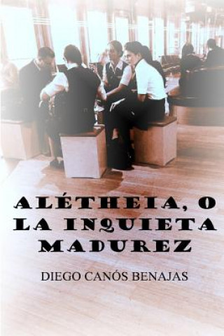Könyv Aletheia, O La Inquieta Madurez Diego Canos Benajas