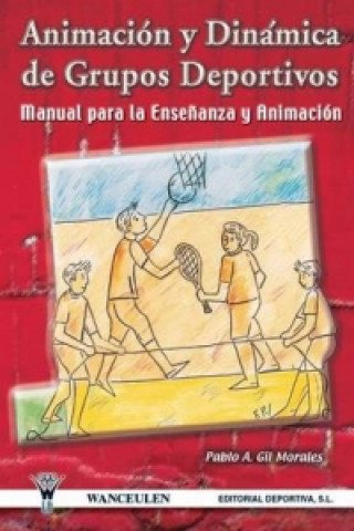 Book Animacion y Dinamica de Grupos Deportivos. Manual Para La Ensenanza y Animacion Pablo Angel Gil Morales