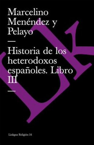 Könyv Historia de Los Heterodoxos Espanoles. Libro III Marcelino Menndez y Pelayo