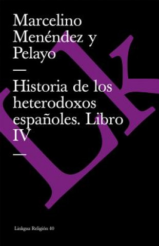 Книга Historia de Los Heterodoxos Espanoles. Libro IV Marcelino Menndez y Pelayo