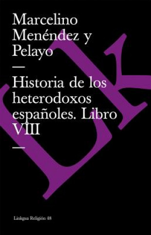 Könyv Historia de Los Heterodoxos Espanoles. Libro VIII Marcelino Menndez y Pelayo