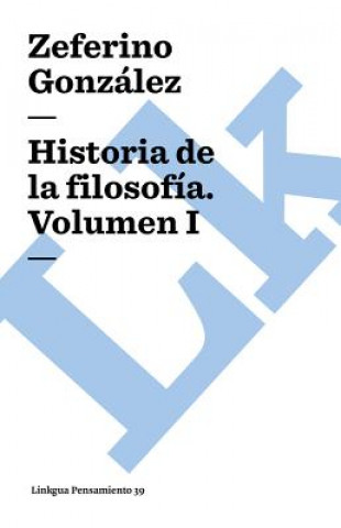 Carte Historia de la Filosofia. Volumen I Zeferino Gonzalez